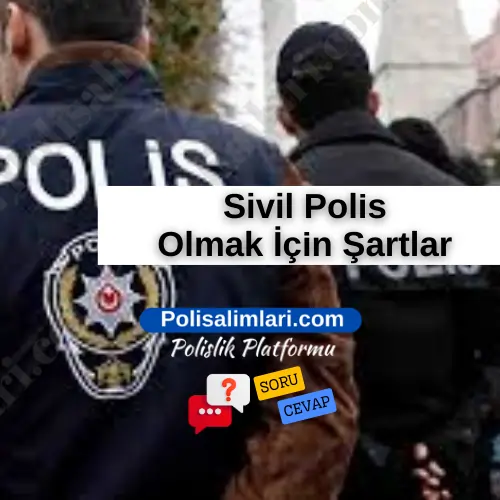 Sivil Polis Olmak İçin Şartlar 2025